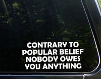 Sweet Tea Decals Contrary to Popular Belief Nobody Owes You Anything - 8 1/2" x 4"- Vinyl Die Cut Decal for Windows, Trucks, Cars, Laptops, Glasses. Mugs, Etc.