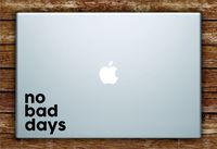 No Bad Days Laptop Apple Macbook Quote Wall Decal Sticker Art Vinyl Beautiful Cute Funny Inspirational Teen Motivational Good Vibes