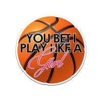 Decal Serpent You Bet I Play Like A Girl Basketball Color Vinyl Sports Car Laptop Sticker - 6"