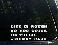 Sweet Tea Decals Life is Rough So You Gotta Be Tough. - Johnny Cash - 8 3/4" x 3 3/4" - Vinyl Die Cut Decal/Bumper Sticker for Windows, Trucks, Cars, Laptops, Macbooks, Etc.