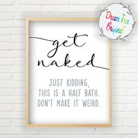 Get Naked Just Kidding This Is a Half Bath Sign - Unframed 11x14 inch Print, Get Naked Sign Bathroom Wall Art, Farmhouse Decor, Unframed Farmhouse Print, Bathroom Humor Decor, Get Naked Sign