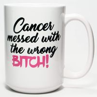 Cancer Messed with the Wrong Bitch Sassy Survivor Dishwasher Safe Coffee Mug (15 oz)