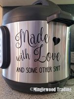 Made with Love and Some Other Sht 5" x 5" Vinyl Decal Sticker for Instant Pot InstaPot - 20 Color Options - Turquoise