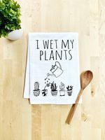 Funny Kitchen Towel, I Wet My Plants, Flour Sack Dish Towel, Sweet Housewarming Gift, White