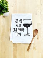 Funny Kitchen Towel, Sip Me Baby One More Time, Flour Sack Dish Towel, Sweet Housewarming Gift, White