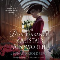 The Disappearance of Alistair Ainsworth: A Daughter of Sherlock Holmes Mystery, Book 3