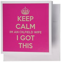 3dRose Keep calm I'm an oilfield wife I got this - Greeting Cards, 6 x 6 inches, set of 6 (gc_159583_1)