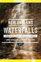 New England Waterfalls: A Guide to More than 500 Cascades and Waterfalls (Third Edition)