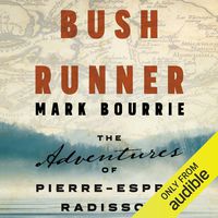 Bush Runner: The Adventures of Pierre-Esprit Radisson