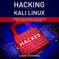 Hacking with Kali Linux: A Beginner's Guide to Learn Penetration Testing to Protect Your Family and Business from Cyber Attacks Building a Home Security System for Wireless Network Security